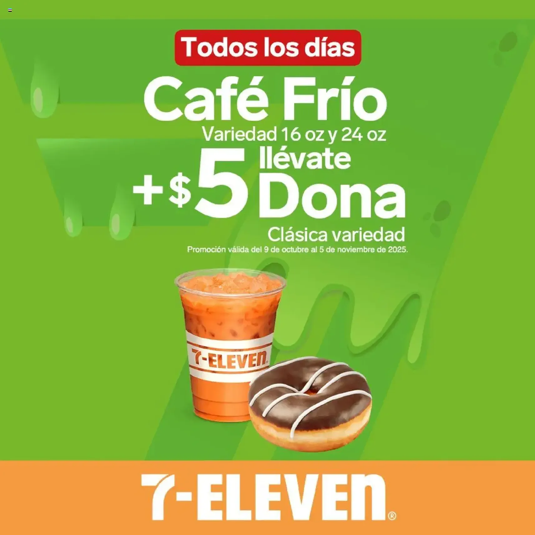 7-Eleven - Folleto - folleto válido desde 09/10/2025 página 5 de 23 7-Eleven - Folleto - folleto válido desde 09/10/2025 página 5 de 23