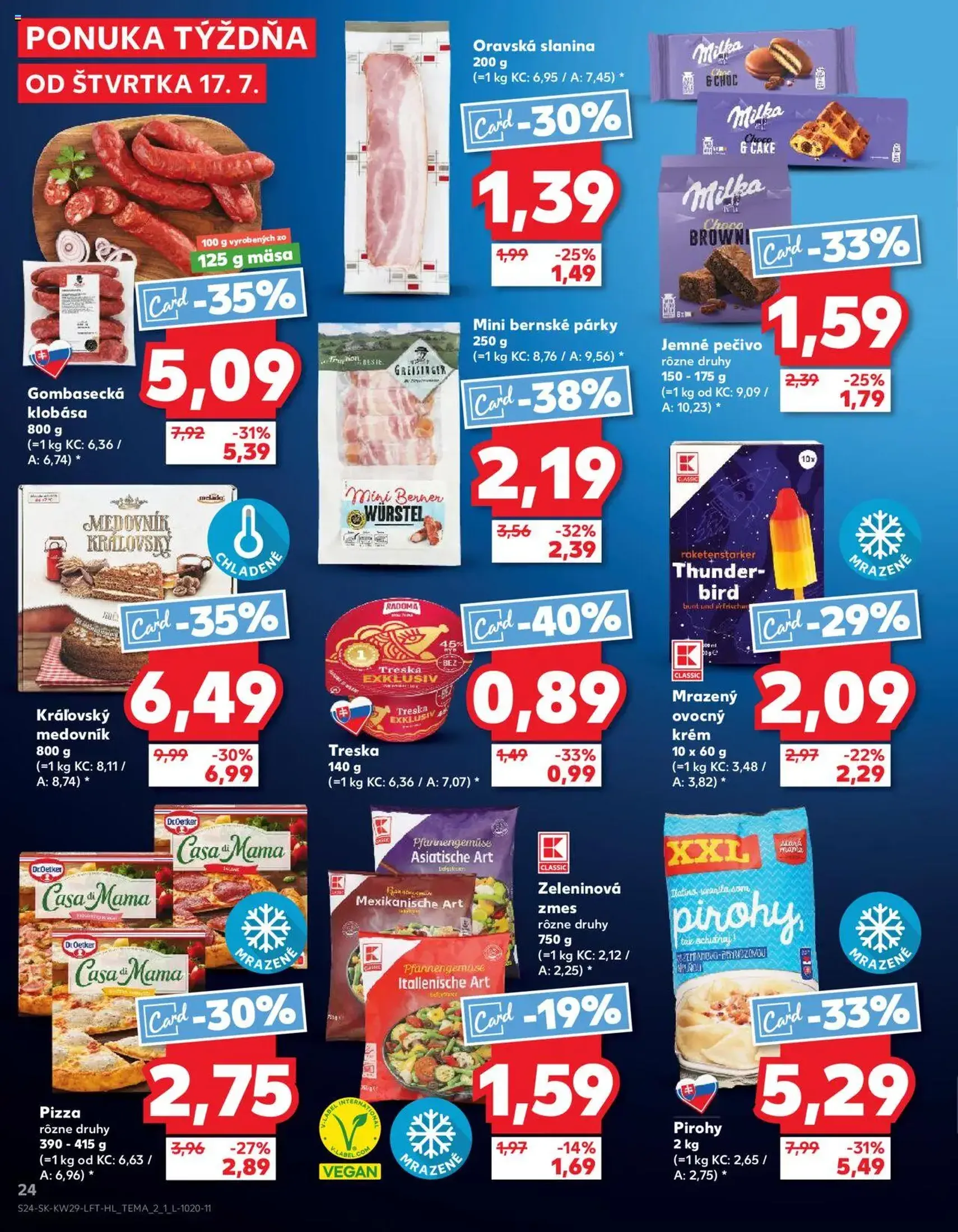 Kaufland SK - Bratislava-Devínska Nová Ves - 2025.07.17. érvényes szórólap 24 oldal 80 oldalból Kaufland SK - Bratislava-Devínska Nová Ves - 2025.07.17. érvényes szórólap 24 oldal 80 oldalból
