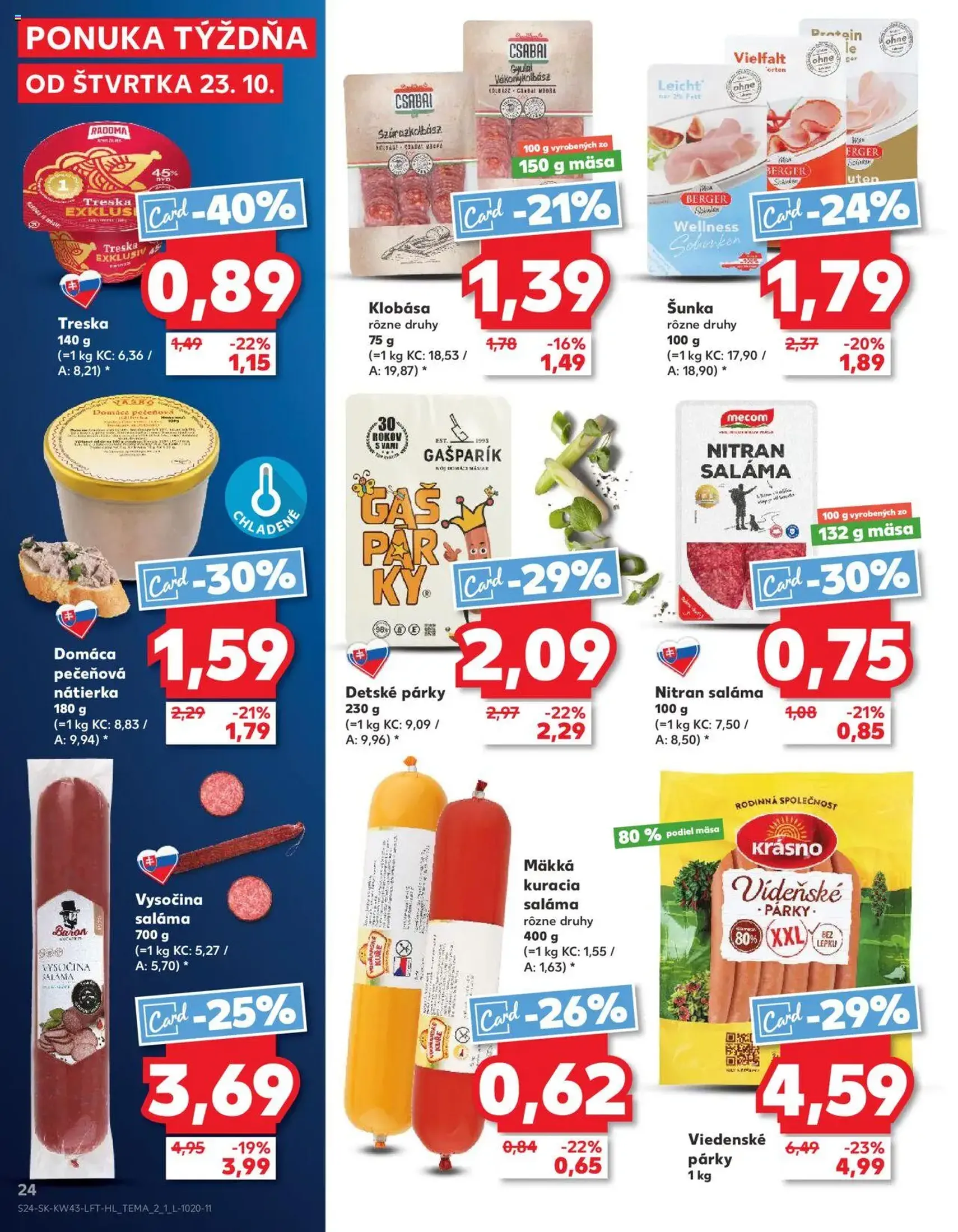 Kaufland SK Bratislava-Devínska Nová Ves - 2025.10.23. érvényes szórólap 24 oldal 76 oldalból Kaufland SK Bratislava-Devínska Nová Ves - 2025.10.23. érvényes szórólap 24 oldal 76 oldalból